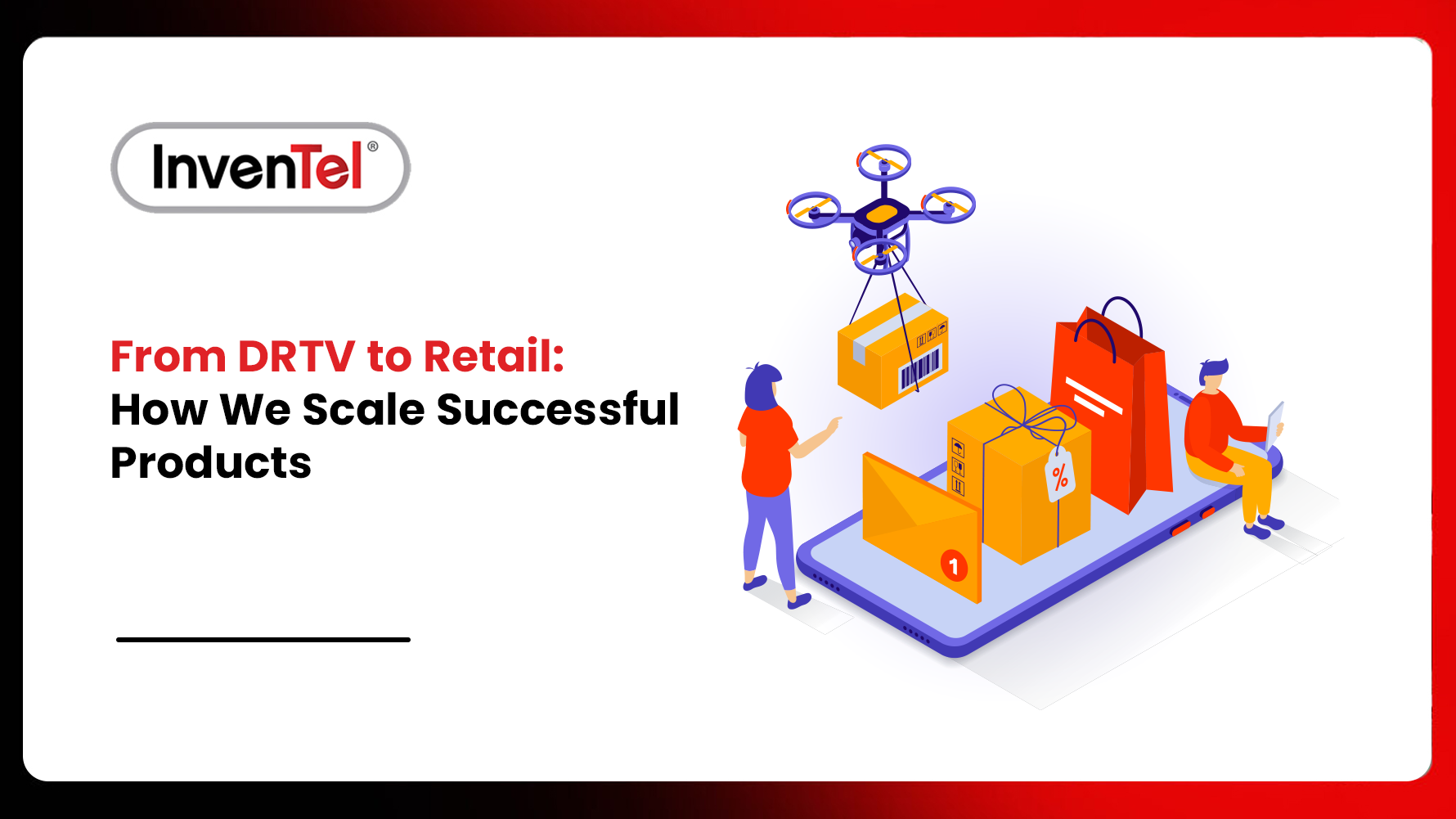 From DRTV to Retail: How We Scale Successful Products