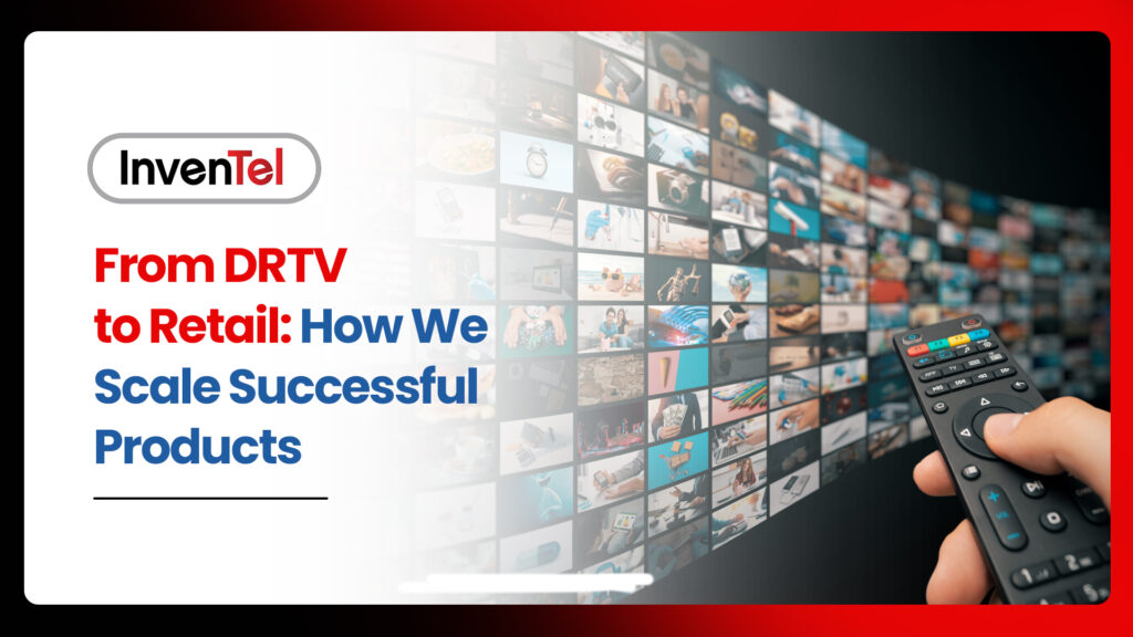 From DRTV to Retail: How We Scale Successful Products