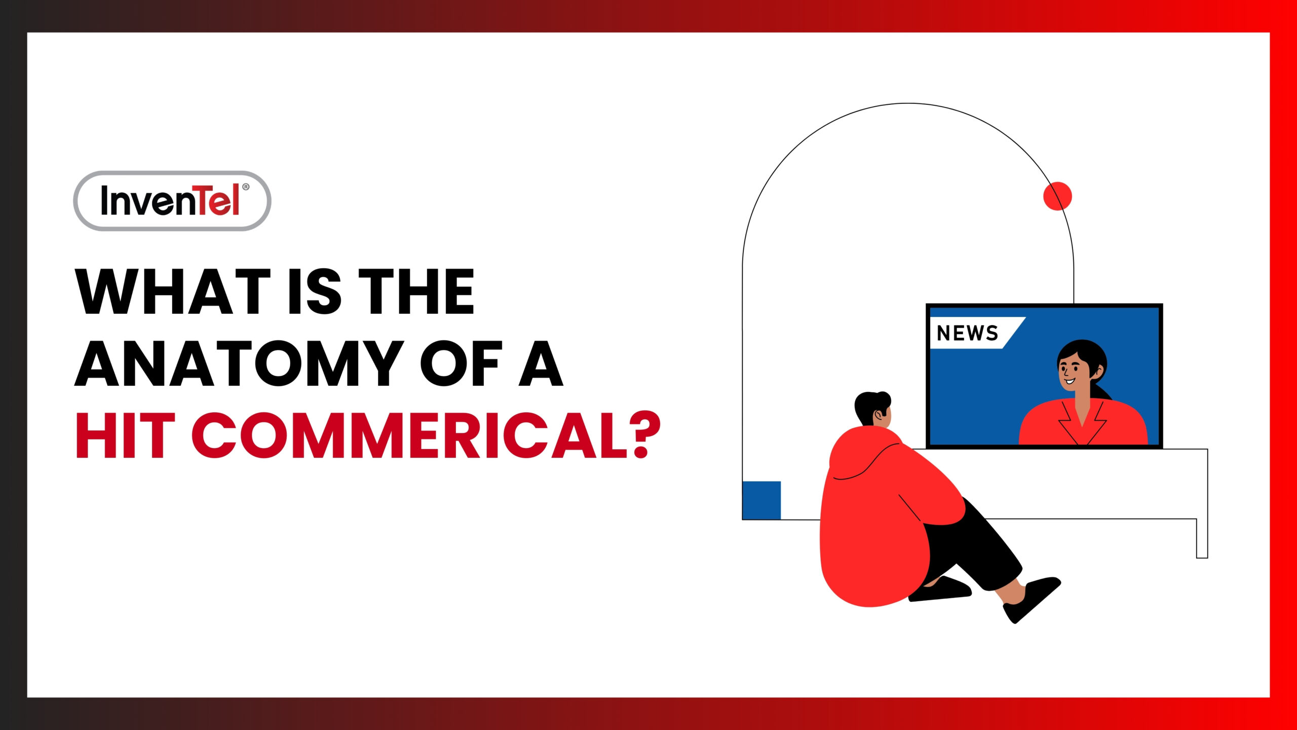 InvenTel blog banner depicting a person watching tv. The blog title reads " What is the anatomy of hit commercial?"