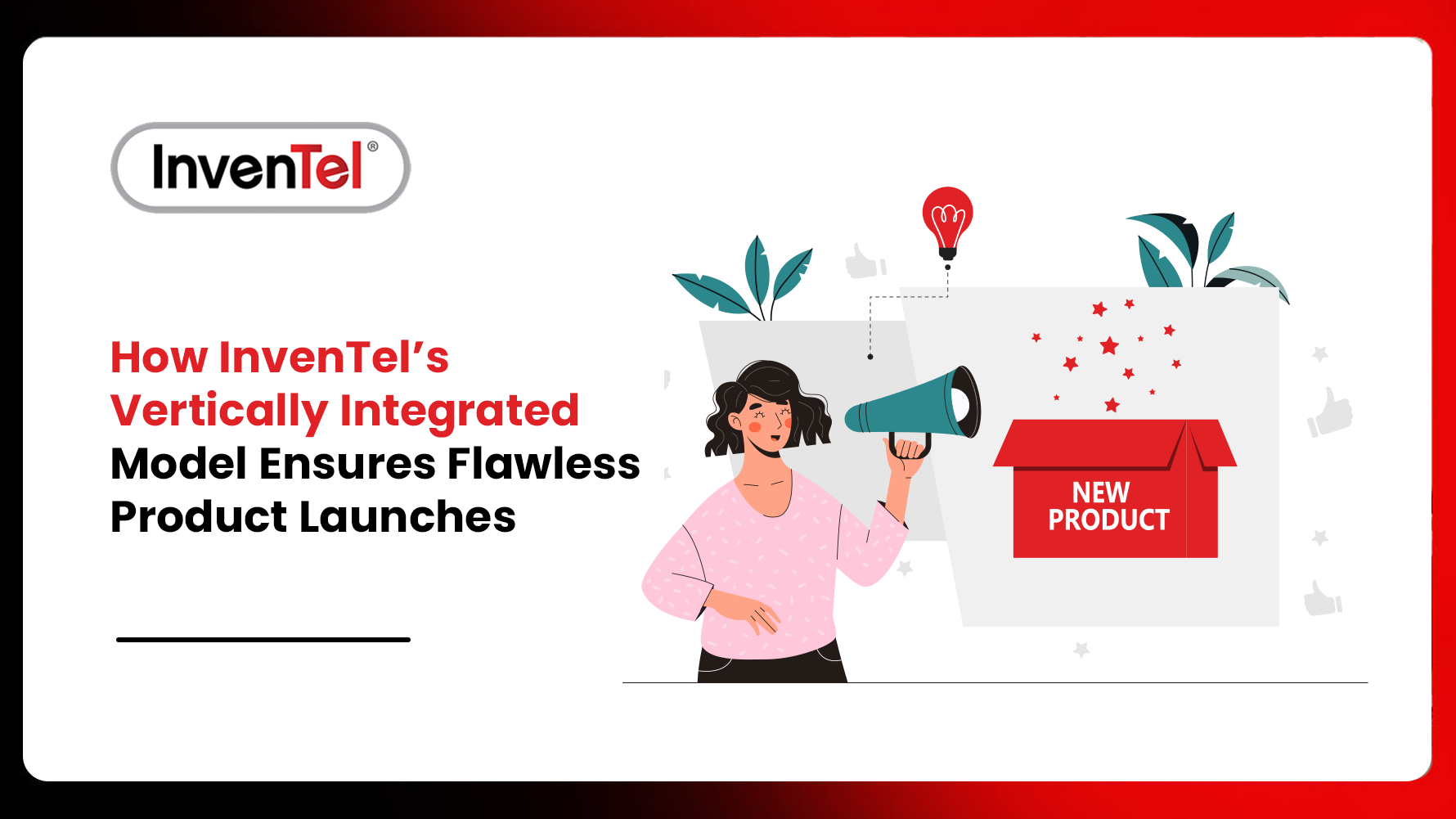 How InvenTel’s Vertically Integrated Model Ensures Flawless Product Launches