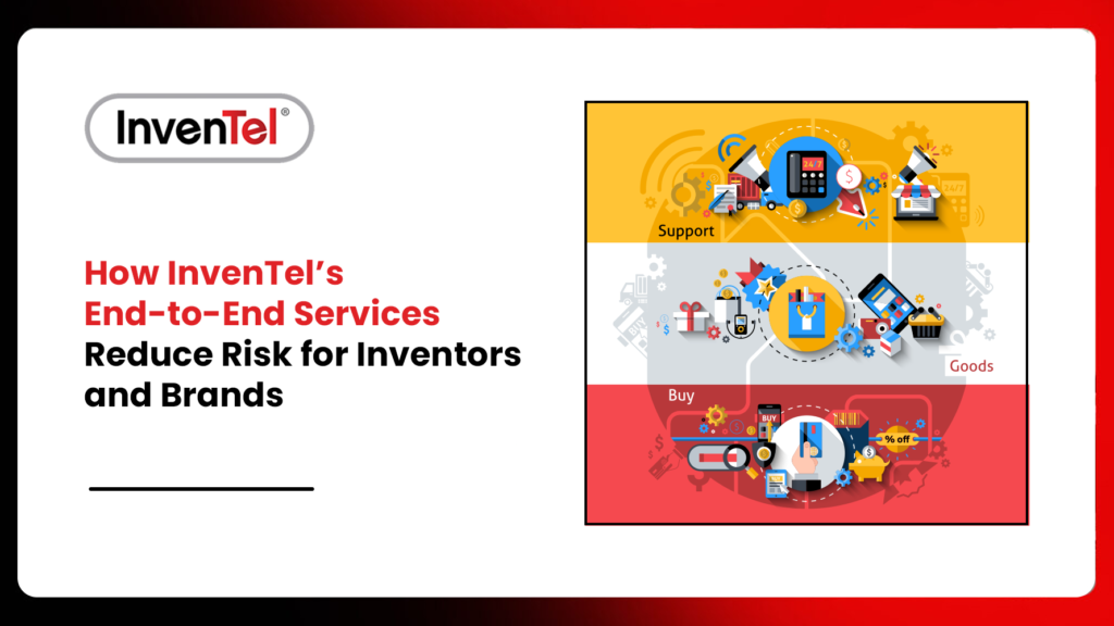 How InvenTel’s End-to-End Services Reduce Risk for Inventors and Brands